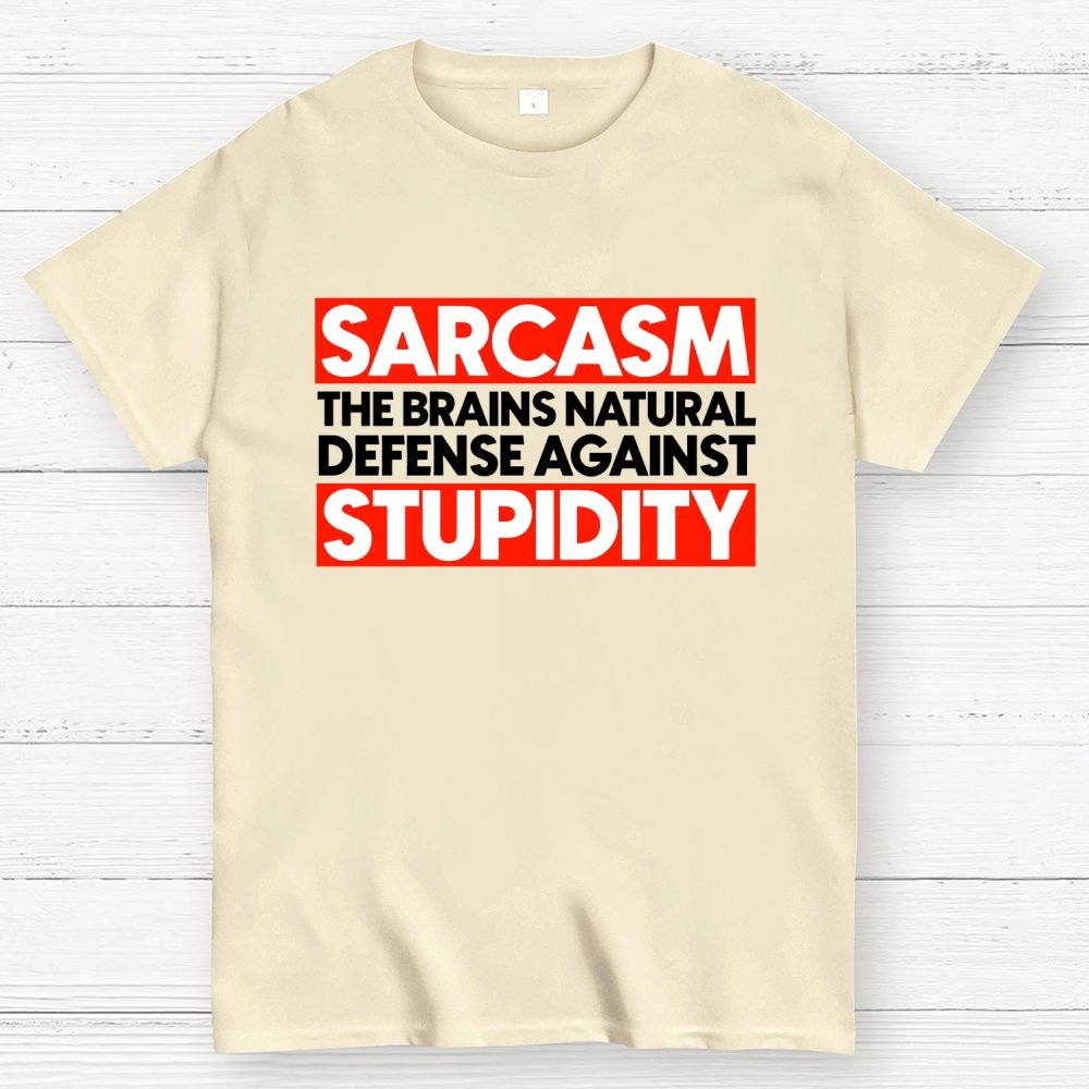 Sarcasm the brains natural defense against stupidity Geek T-Shirt