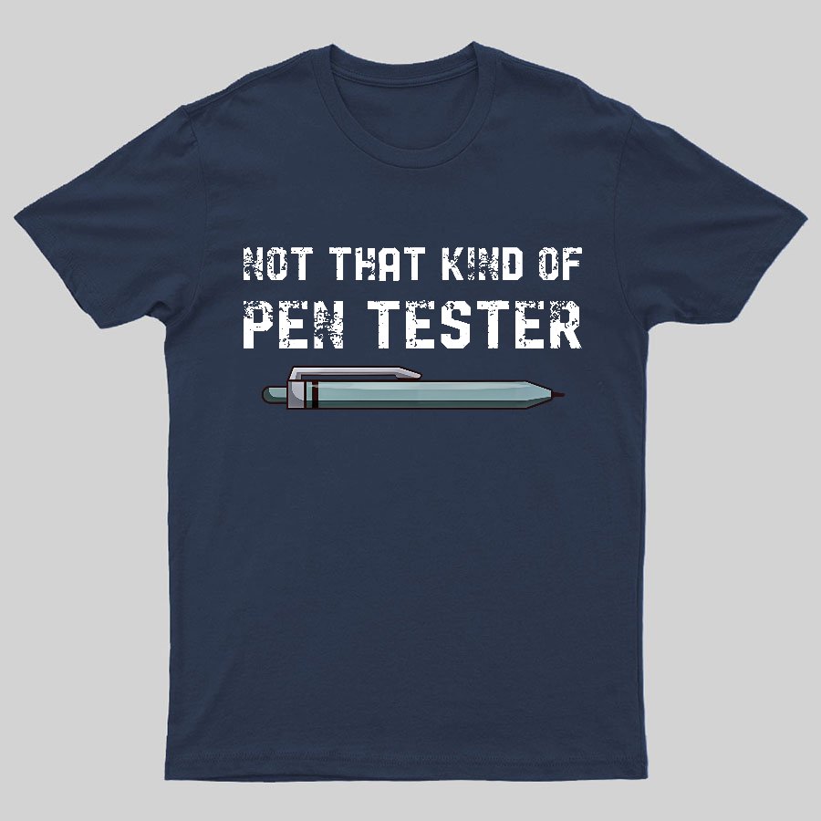 Not That Kind Of Pen Tester Geeky T-Shirt