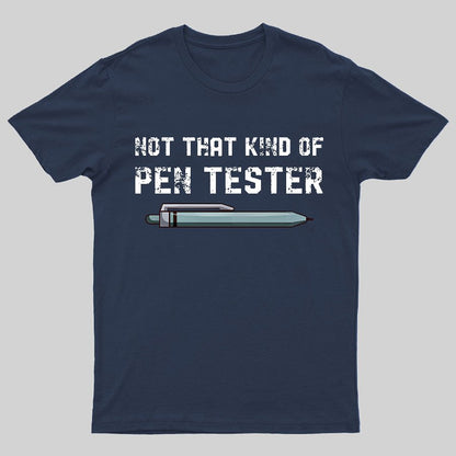 Not That Kind Of Pen Tester Geeky T-Shirt