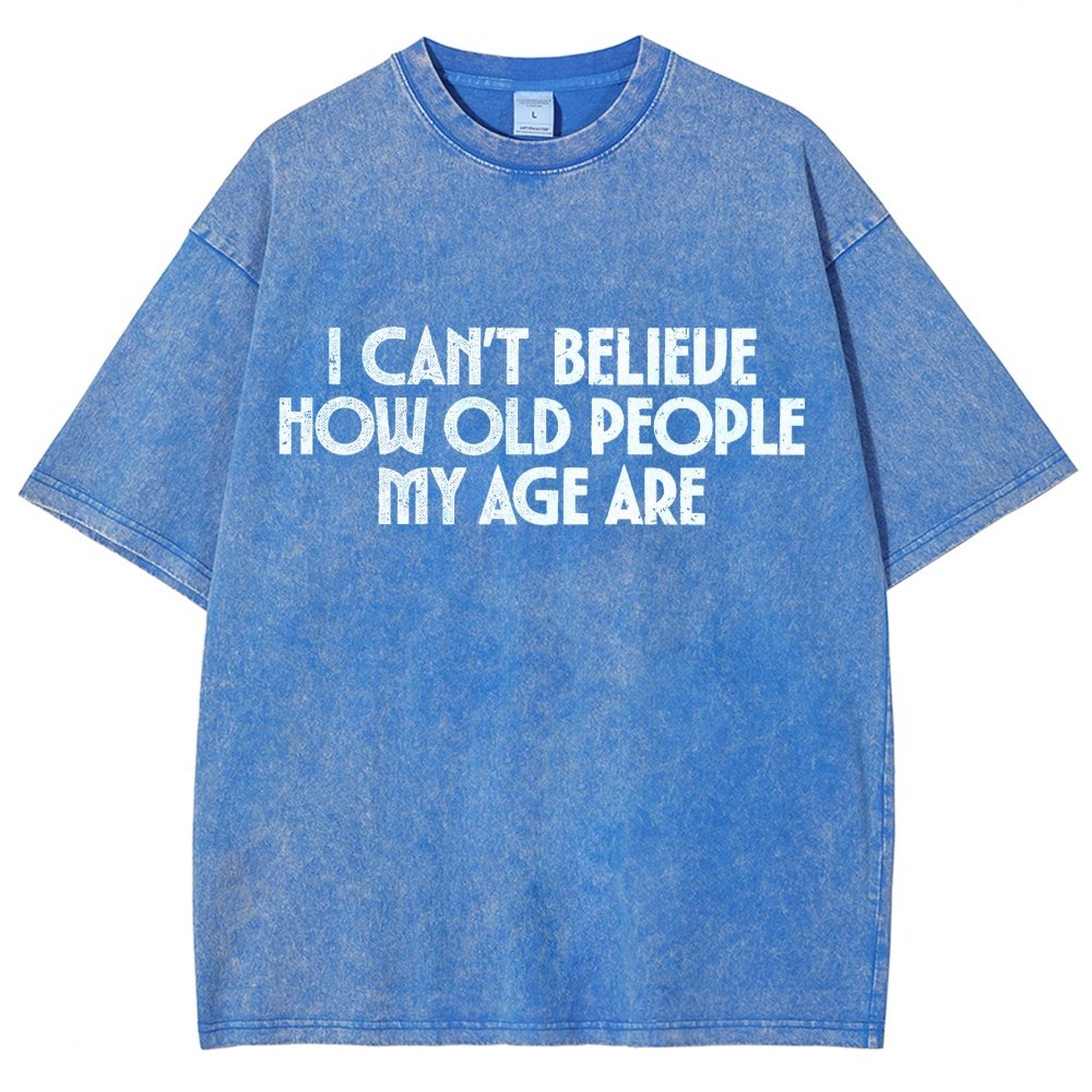 I Can't Believe How Old People My Age Are Vintage Distressed T-shirt