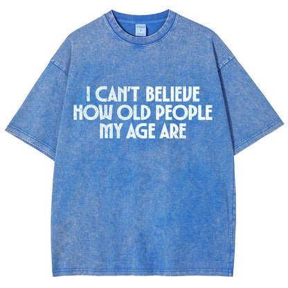 I Can't Believe How Old People My Age Are Vintage Distressed T-shirt