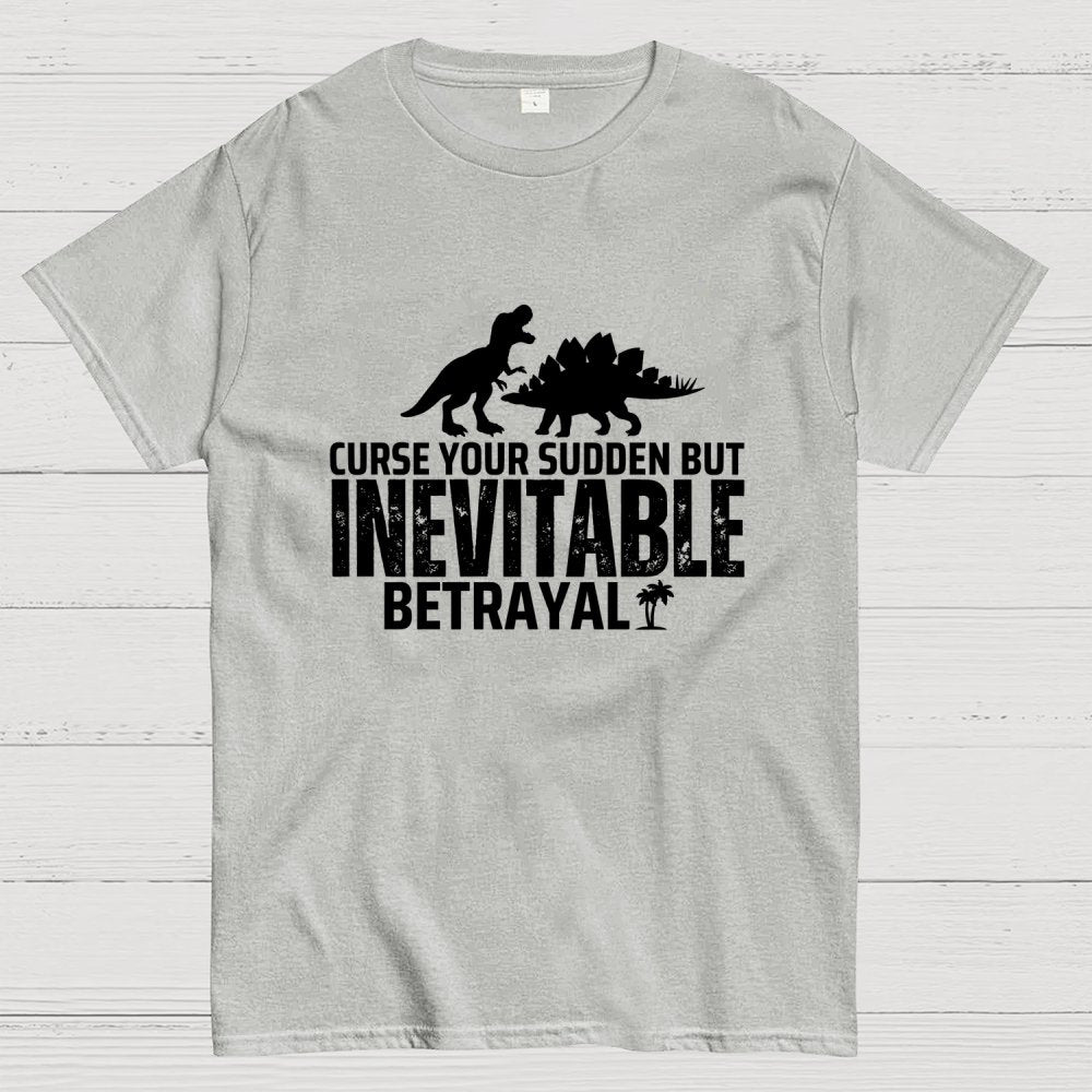 Curse your sudden but inevitable betrayal! Geek T-Shirt