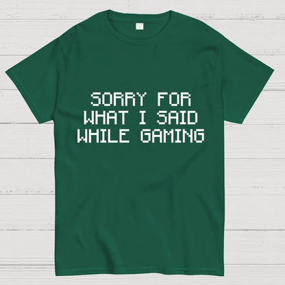Sorry For What I Said While Gaming Nerd T-Shirt