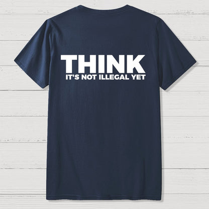 Sarcasm Think It's Not Illegal Yet Front And Back Printing Geek T-Shirt