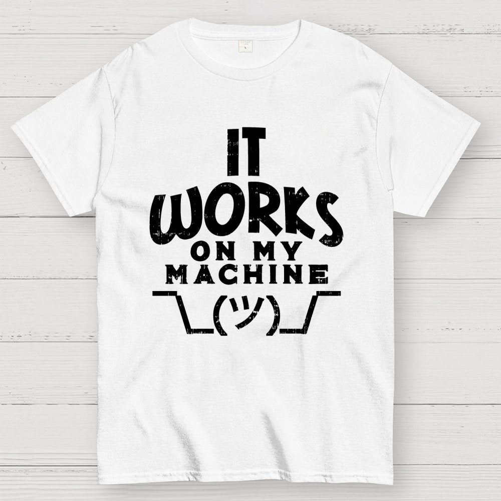 It Works on My Machine Geek T-Shirt