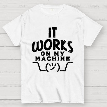It Works on My Machine Geek T-Shirt