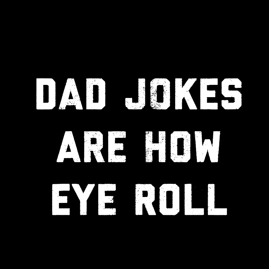Dad Jokes Are How Eye Roll Geeky T-Shirt