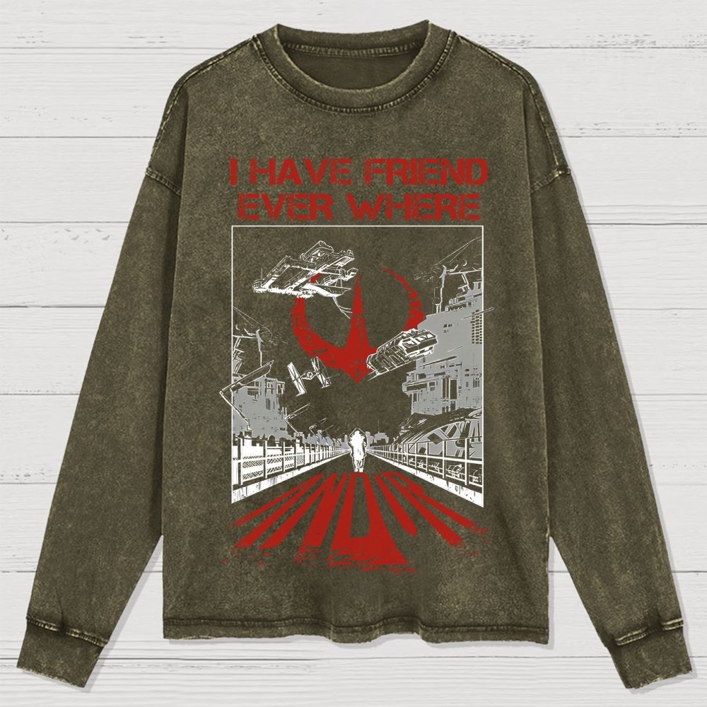 I Have Friends Every where Washed Long Sleeve Tee