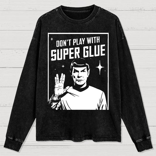 Don't Play With Superglue  Washed Long Sleeve Tee