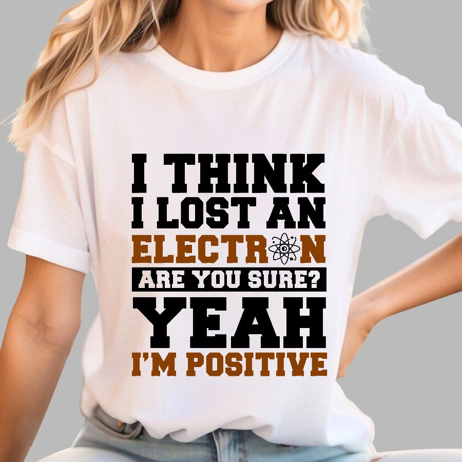 I Think I Lost An Electron Geek T-Shirt