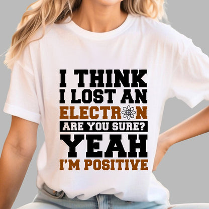 I Think I Lost An Electron Geek T-Shirt
