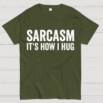 Sarcasm It's How I Hug - Funny Sarcastic Geek T-Shirt