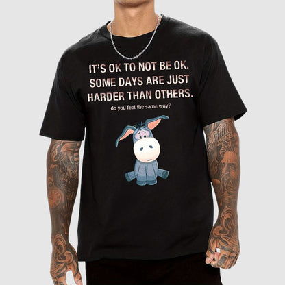 It's Ok To Not Be Ok. Some Days Are Just Harder Than Others.Do You Feel The Same Way？Geek T-Shirt