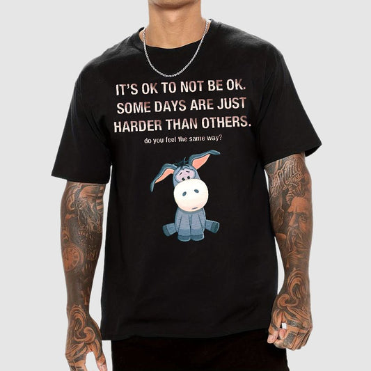It's Ok To Not Be Ok. Some Days Are Just Harder Than Others.Do You Feel The Same Way？Geek T-Shirt