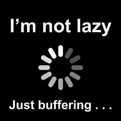 I'm Not Lazy - Just Buffering Geek T-Shirt