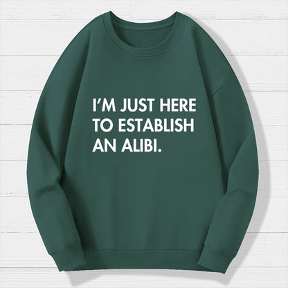 Im Just Here Establish Alibi Geek Cotton Sweatshirt
