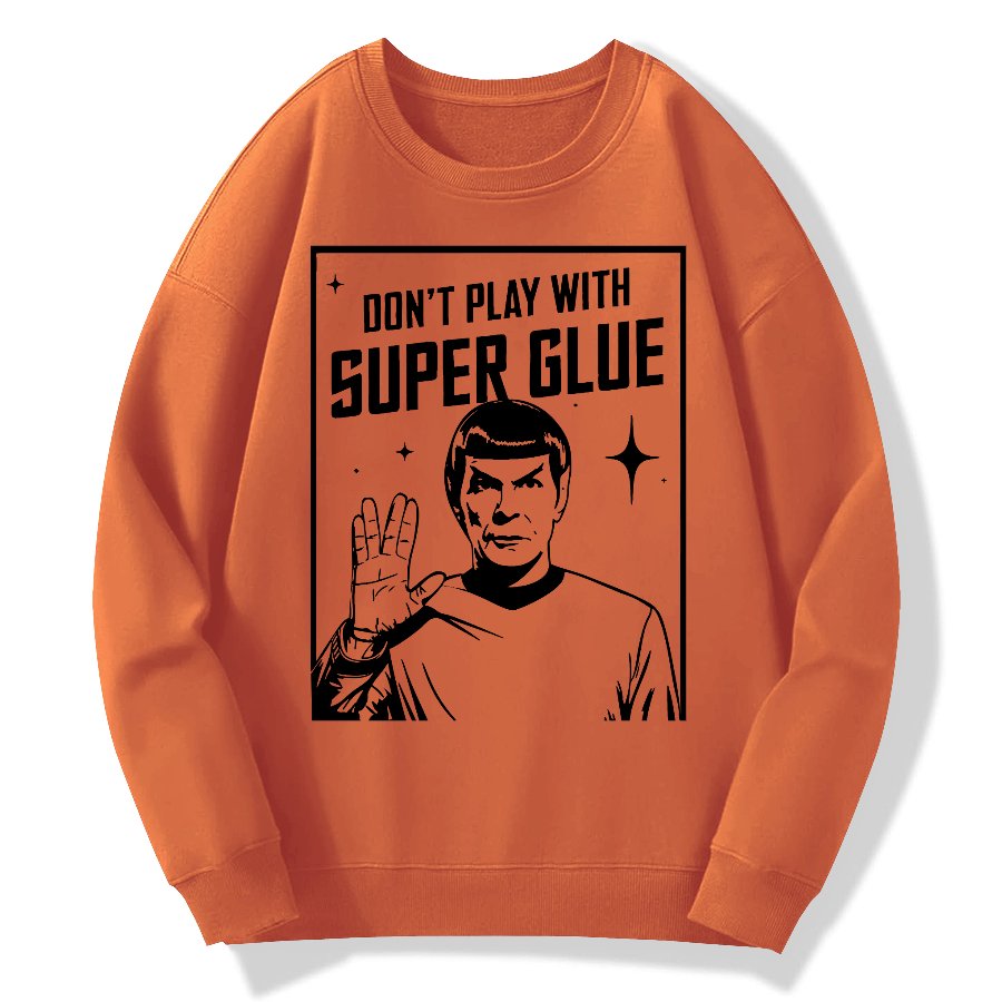 Don't Play With Superglue Geek Cotton Sweatshirt