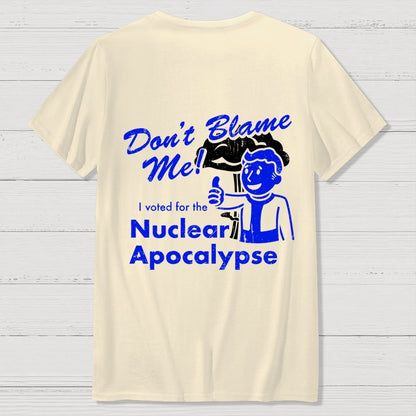 Don't Blame Me！I Voted for the Apocalypse  Back Printing Geek T-Shirt