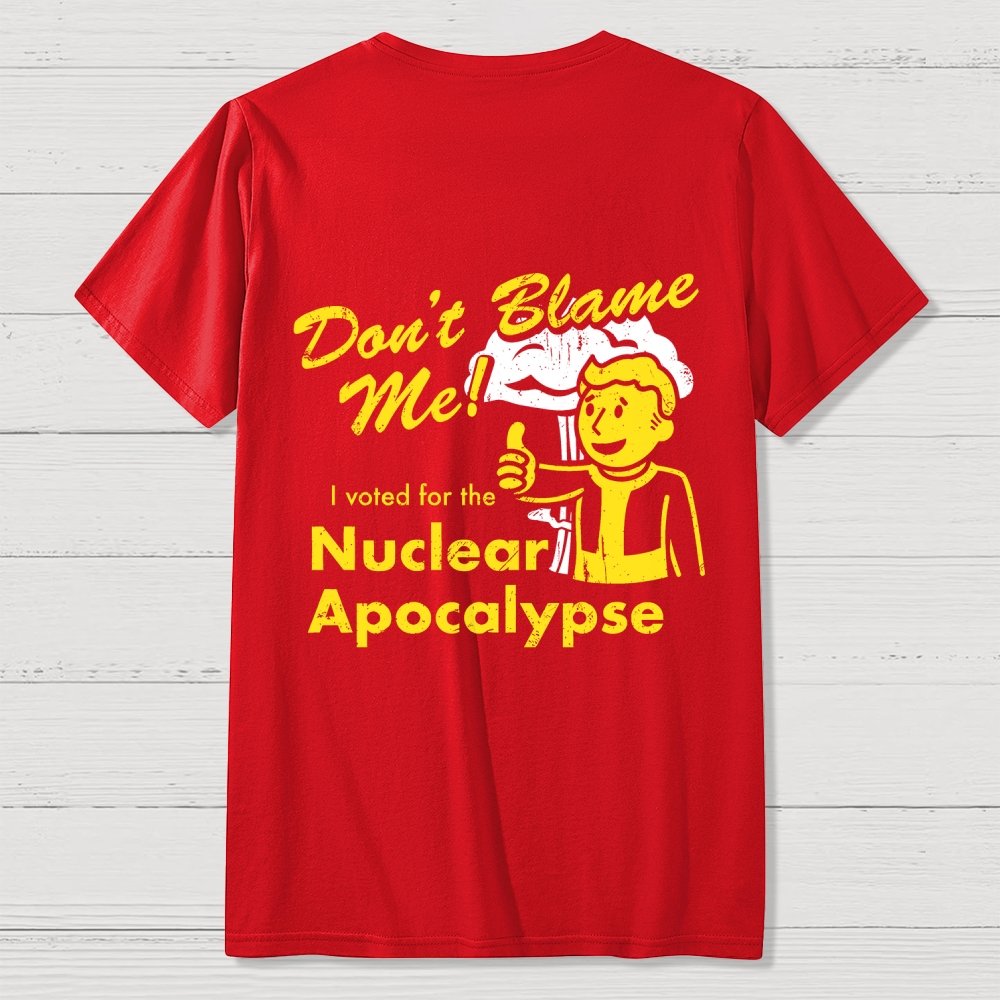 Don't Blame Me！I Voted for the Apocalypse  Back Printing Geek T-Shirt