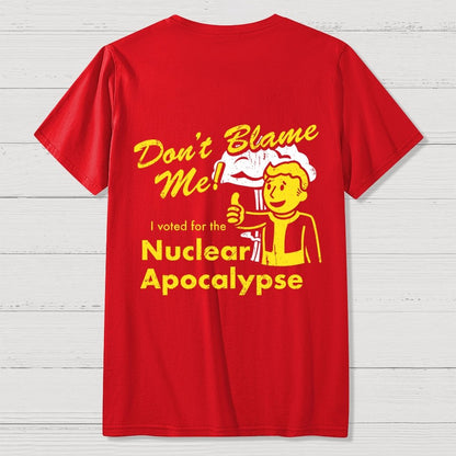 Don't Blame Me！I Voted for the Apocalypse  Back Printing Geek T-Shirt
