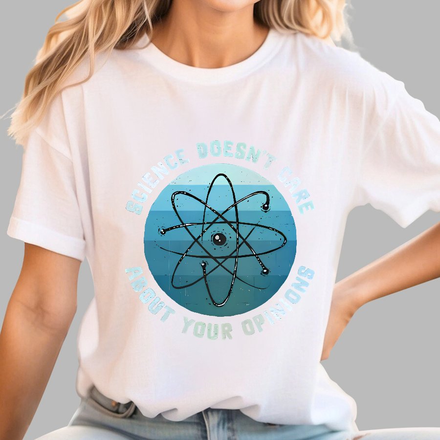 Science Doesn't Care About Your Opinions Geek T-Shirt