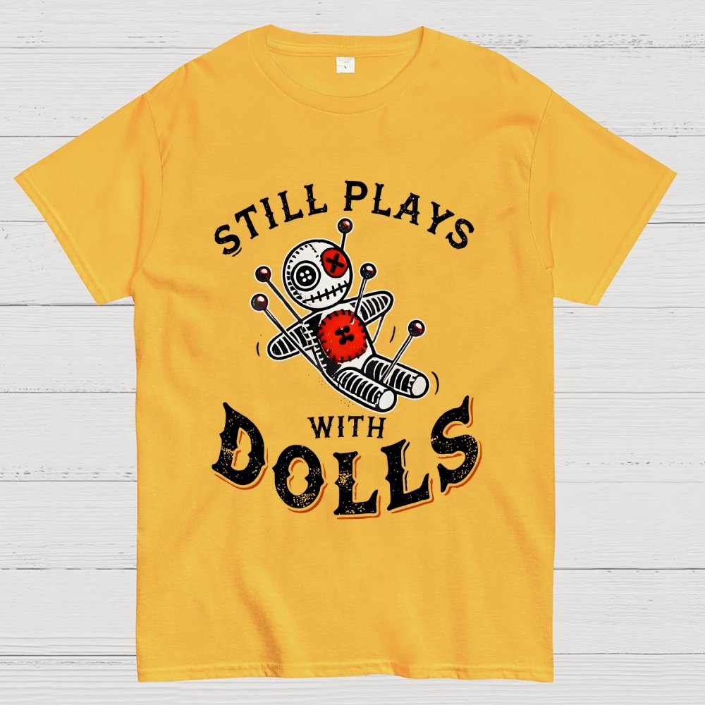 Still Plays With Dolls Geek T-Shirt