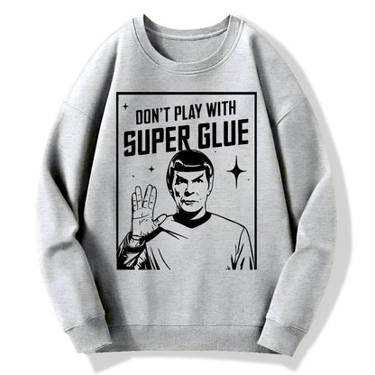 Don't Play With Superglue Geek Cotton Sweatshirt