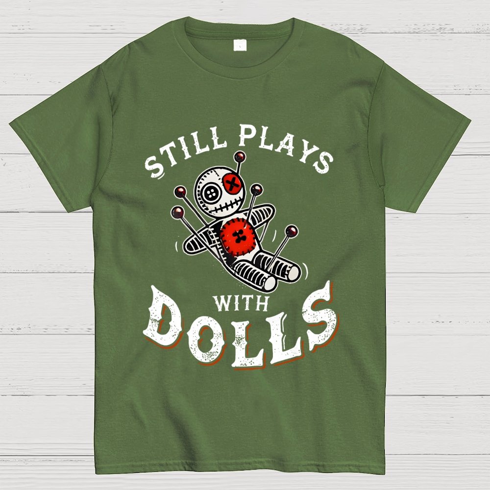 Still Plays With Dolls Geek T-Shirt