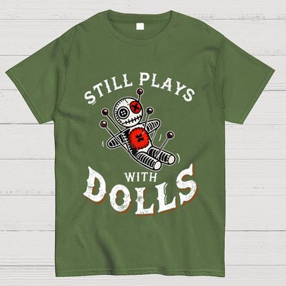 Still Plays With Dolls Geek T-Shirt
