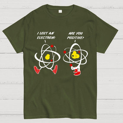 I Lost An Electron Are You Positive? Geek T-Shirt