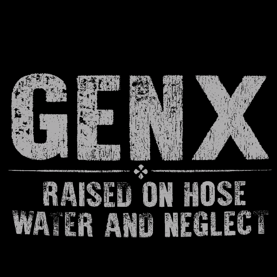 Gen X Raised On Hose Water And Neglect Sarcasm T-Shirt