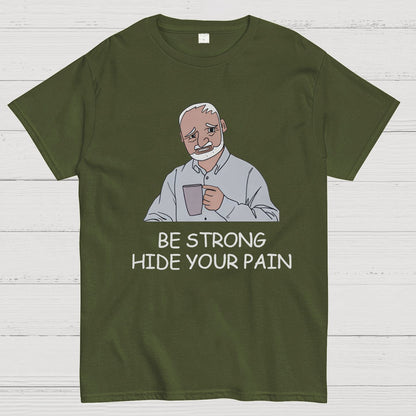 Be Strong Hide Your Pain Geeky T-Shirt