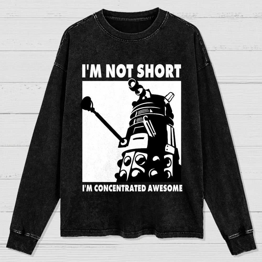 I'm Not Short I'm Concentrated Awesome Washed Long Sleeve Tee