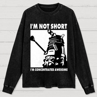 I'm Not Short I'm Concentrated Awesome Washed Long Sleeve Tee