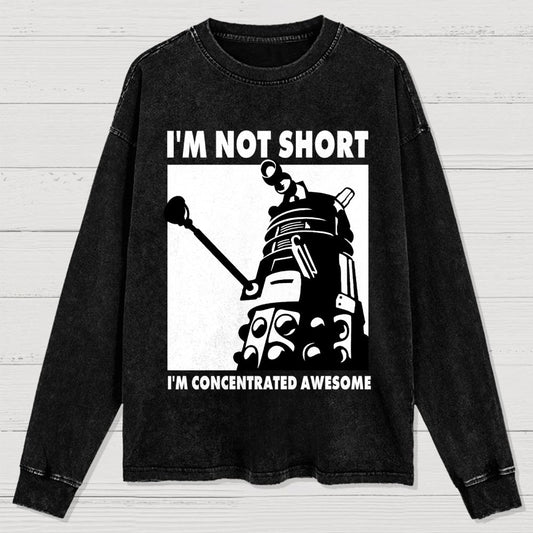 I'm Not Short I'm Concentrated Awesome Washed Long Sleeve Tee