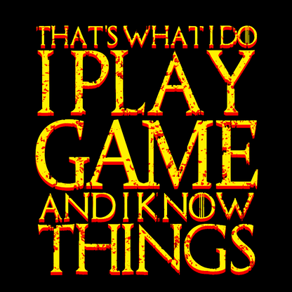 That's What I Do I Play Game And I Know Things Geek T-Shirt