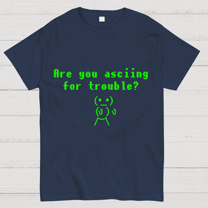 Are You ASCIING For Trouble Geeky T-Shirt