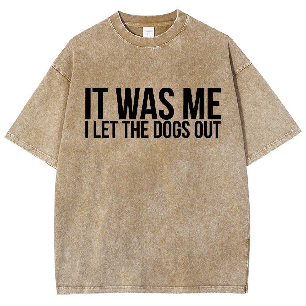 Sarcastic Funny It Was Me I Let The Dogs Out Vintage Distressed T-shirt