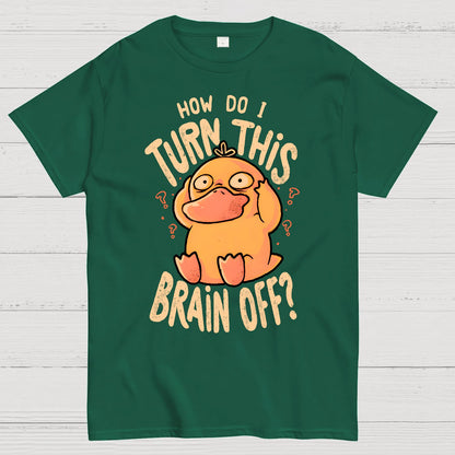 How Do I Turn This Brain Off Geek T-Shirt