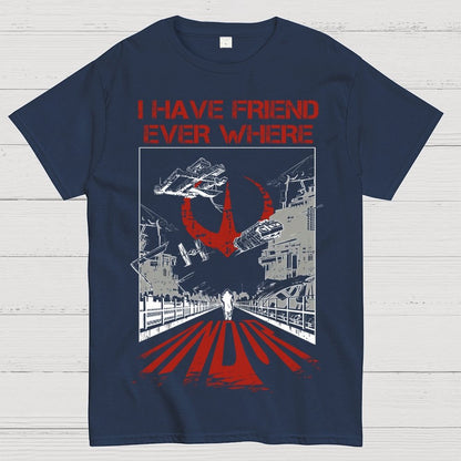 I Have Friends Every where Geek T-Shirt