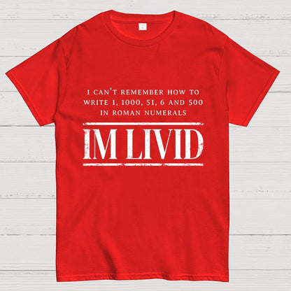Roman Numerals I’m Livid Geek T-Shirt