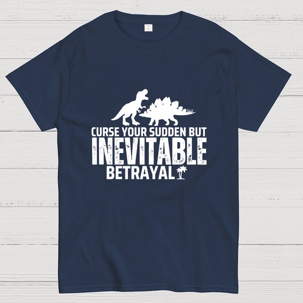 Curse your sudden but inevitable betrayal! Geek T-Shirt
