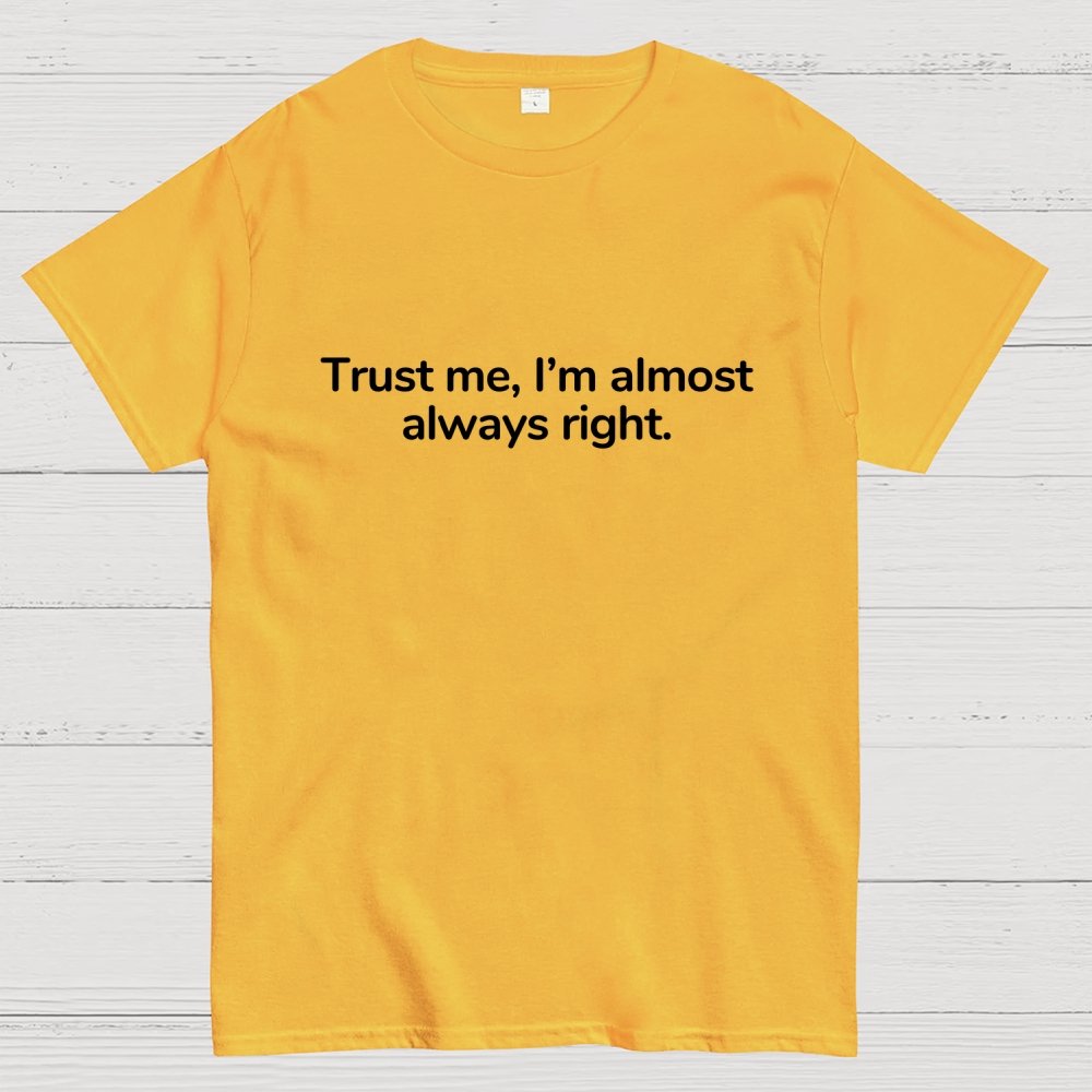Trust Me I’M Almost Always Right Geek T-Shirt