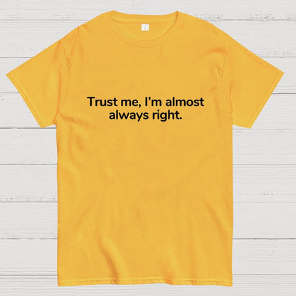 Trust Me I’M Almost Always Right Geek T-Shirt