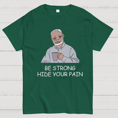 Be Strong Hide Your Pain Geeky T-Shirt