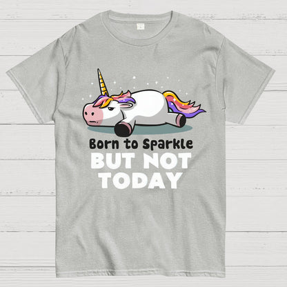 Born To Sparkle But Not Today Geek T-Shirt