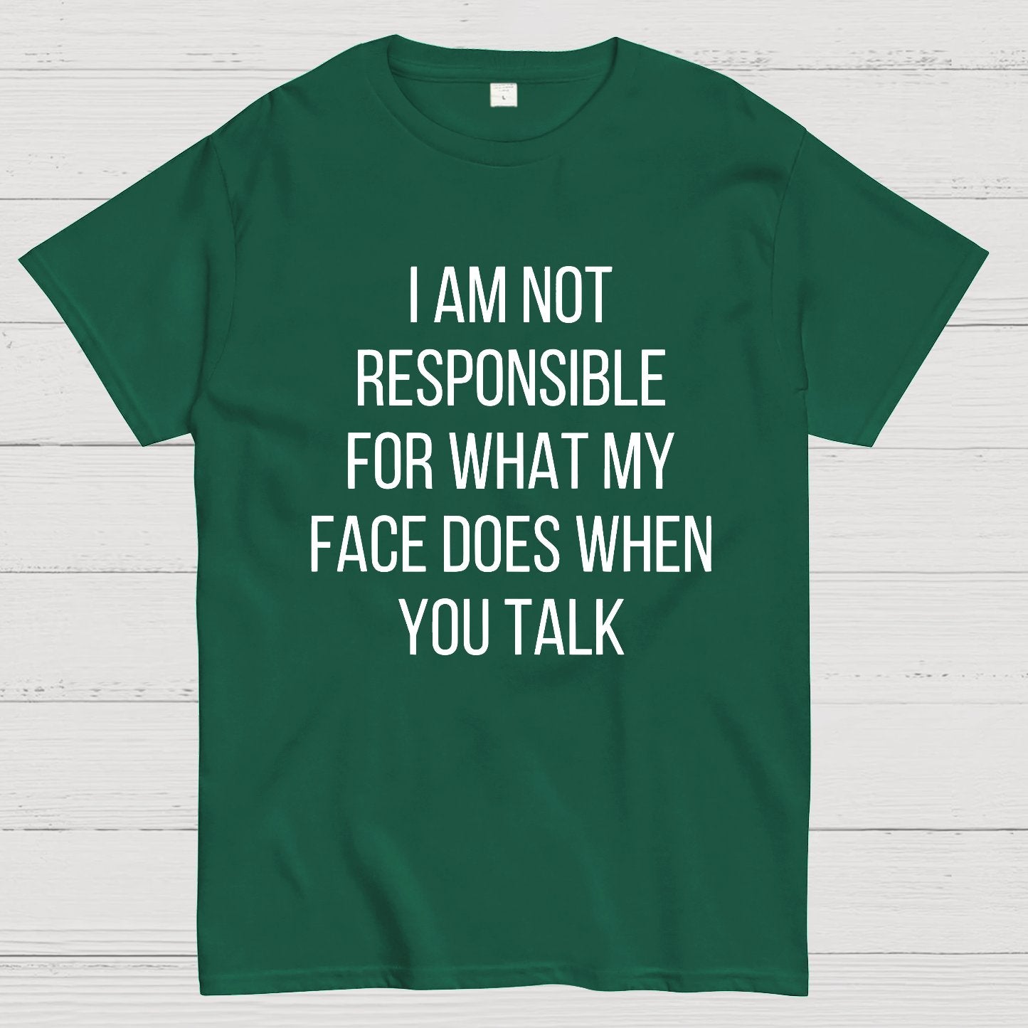 I'm Not Responsible For What My Face Does When You Talk Geeky T-Shirt