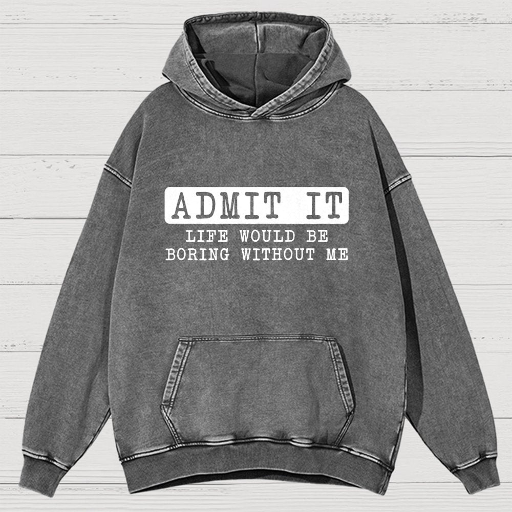 Admit It Life Would Be Boring Without Me Vintage Distressed Hoodie