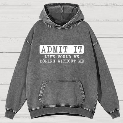 Admit It Life Would Be Boring Without Me Vintage Distressed Hoodie
