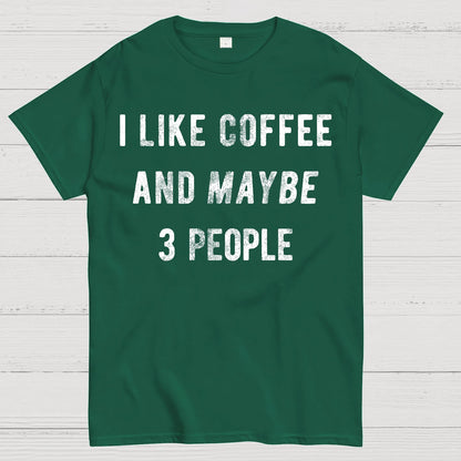 I Like Coffee And Maybe 3 People Geek T-Shirt